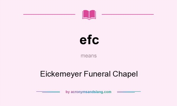 What does efc mean? It stands for Eickemeyer Funeral Chapel