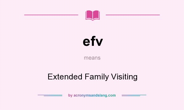 What does efv mean? It stands for Extended Family Visiting