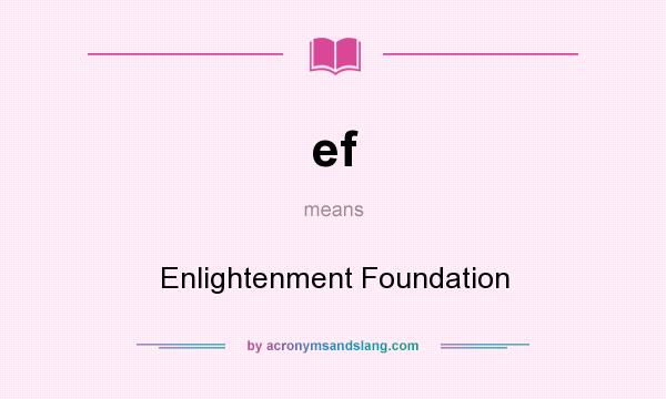 What does ef mean? It stands for Enlightenment Foundation