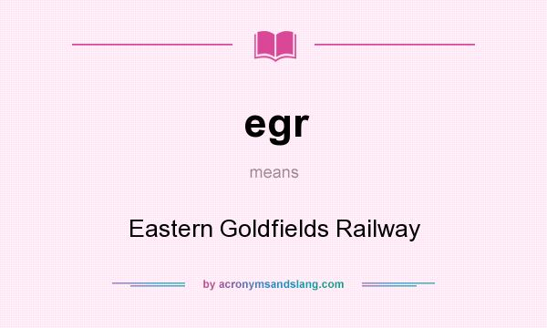 What does egr mean? It stands for Eastern Goldfields Railway