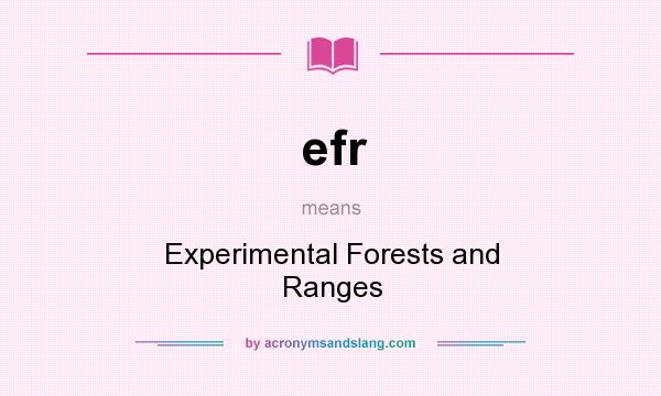 What does efr mean? It stands for Experimental Forests and Ranges