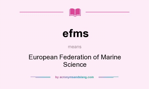 What does efms mean? It stands for European Federation of Marine Science