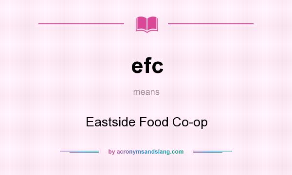 What does efc mean? It stands for Eastside Food Co-op