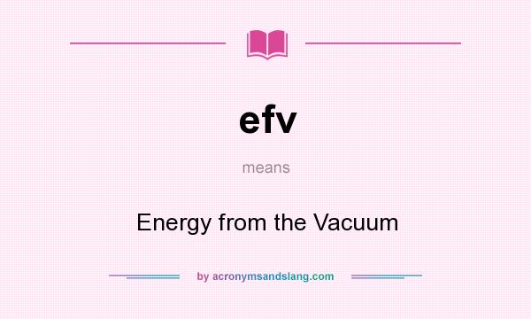 What does efv mean? It stands for Energy from the Vacuum