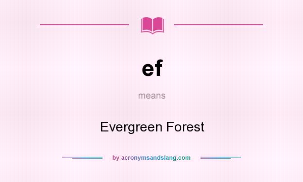 What does ef mean? It stands for Evergreen Forest
