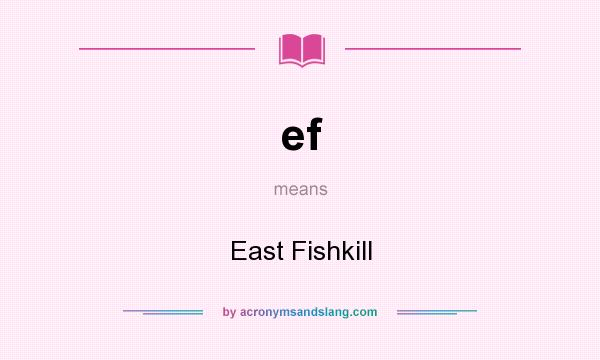 What does ef mean? It stands for East Fishkill