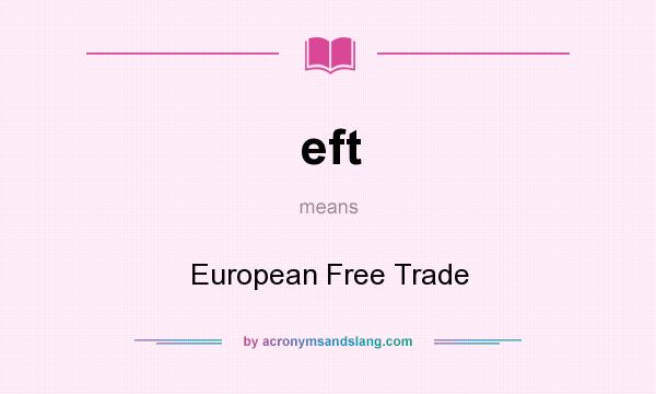 What does eft mean? It stands for European Free Trade