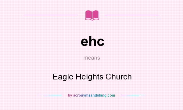 What does ehc mean? It stands for Eagle Heights Church