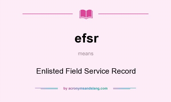 What does efsr mean? It stands for Enlisted Field Service Record