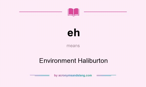 What does eh mean? It stands for Environment Haliburton