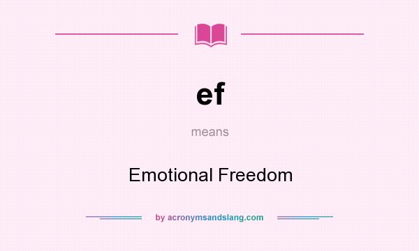 What does ef mean? It stands for Emotional Freedom