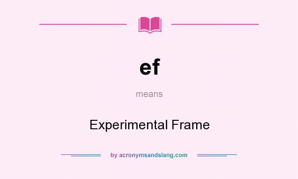 What does ef mean? It stands for Experimental Frame