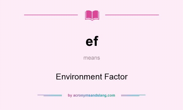 What does ef mean? It stands for Environment Factor