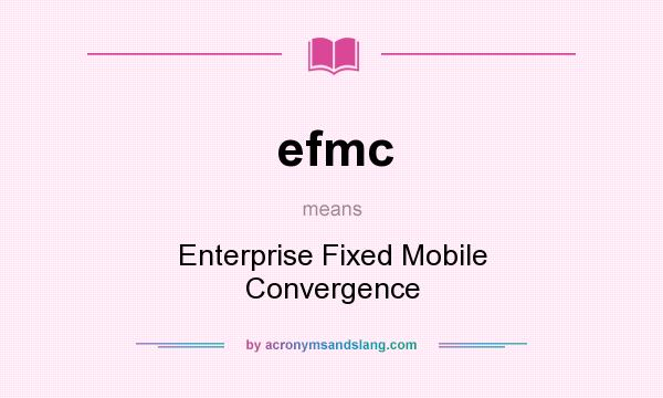 What does efmc mean? It stands for Enterprise Fixed Mobile Convergence