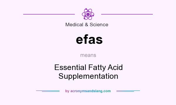 What does efas mean? It stands for Essential Fatty Acid Supplementation