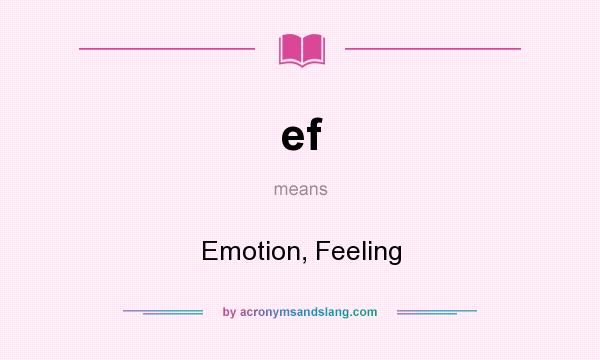 What does ef mean? It stands for Emotion, Feeling