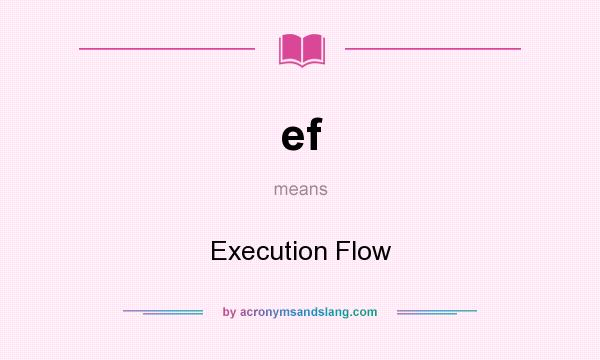 What does ef mean? It stands for Execution Flow