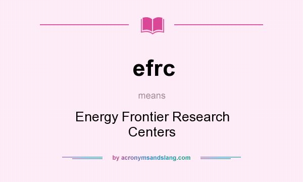 What does efrc mean? It stands for Energy Frontier Research Centers