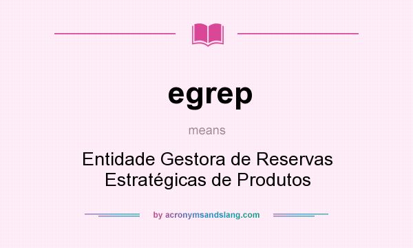 What does egrep mean? It stands for Entidade Gestora de Reservas Estratégicas de Produtos