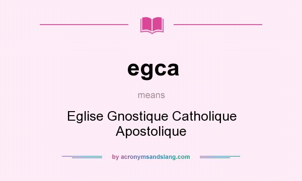 What does egca mean? It stands for Eglise Gnostique Catholique Apostolique