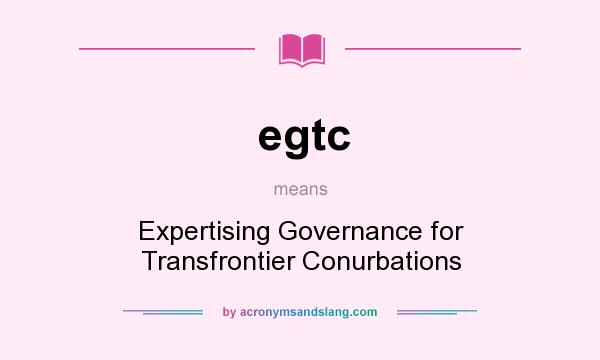 What does egtc mean? It stands for Expertising Governance for Transfrontier Conurbations