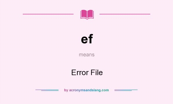 What does ef mean? It stands for Error File