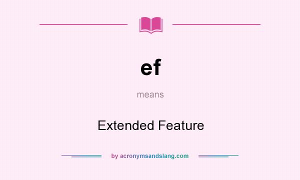 What does ef mean? It stands for Extended Feature