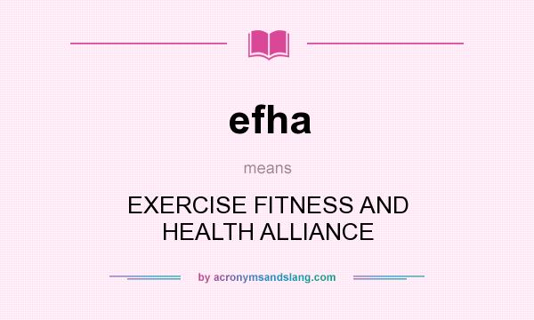 What does efha mean? It stands for EXERCISE FITNESS AND HEALTH ALLIANCE