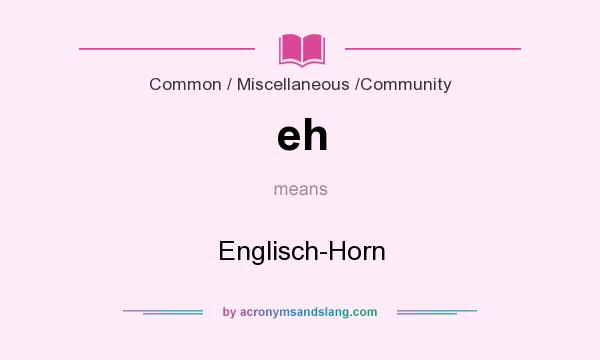 What does eh mean? It stands for Englisch-Horn