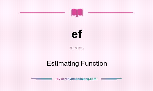 What does ef mean? It stands for Estimating Function