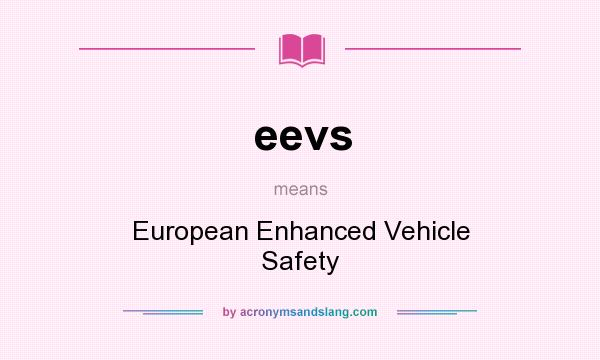 What does eevs mean? It stands for European Enhanced Vehicle Safety