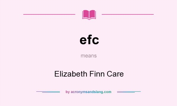 What does efc mean? It stands for Elizabeth Finn Care