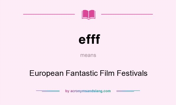 What does efff mean? It stands for European Fantastic Film Festivals