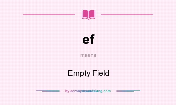 What does ef mean? It stands for Empty Field