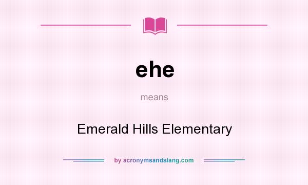 What does ehe mean? It stands for Emerald Hills Elementary