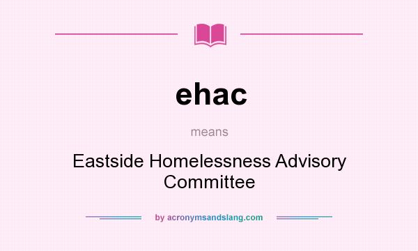 What does ehac mean? It stands for Eastside Homelessness Advisory Committee