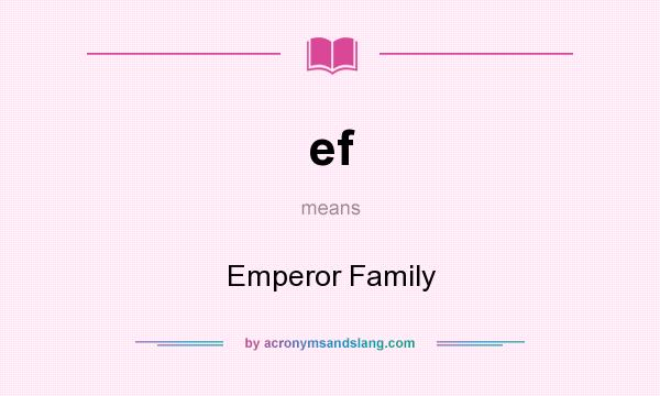 What does ef mean? It stands for Emperor Family