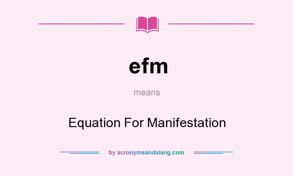 What does efm mean? It stands for Equation For Manifestation