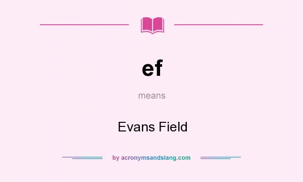 What does ef mean? It stands for Evans Field