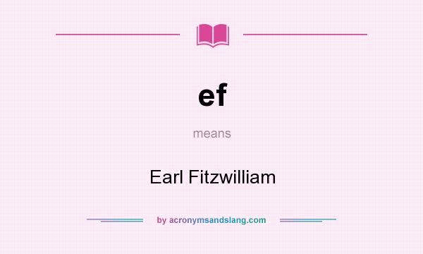 What does ef mean? It stands for Earl Fitzwilliam