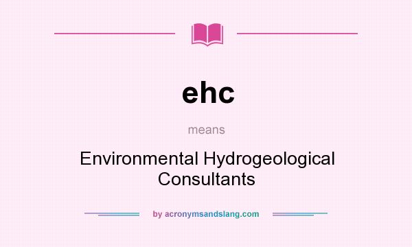 What does ehc mean? It stands for Environmental Hydrogeological Consultants