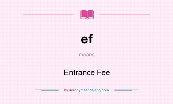 What does ef mean? It stands for Entrance Fee