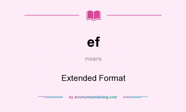 What does ef mean? It stands for Extended Format
