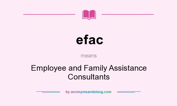 What does efac mean? It stands for Employee and Family Assistance Consultants