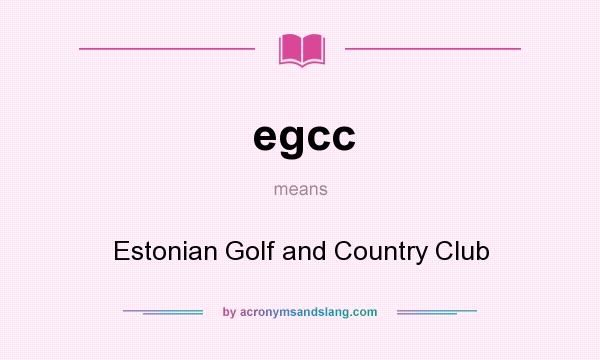 What does egcc mean? It stands for Estonian Golf and Country Club