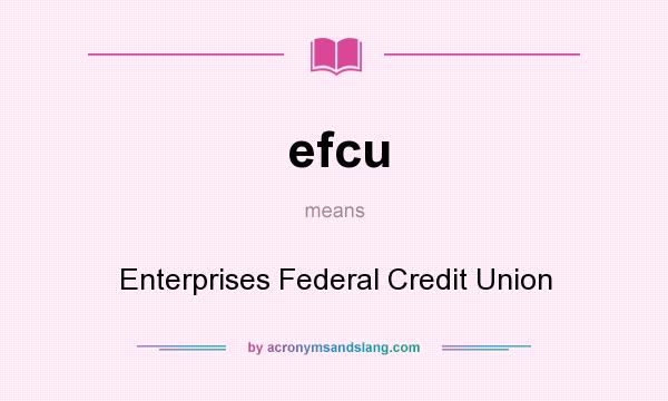 What does efcu mean? It stands for Enterprises Federal Credit Union