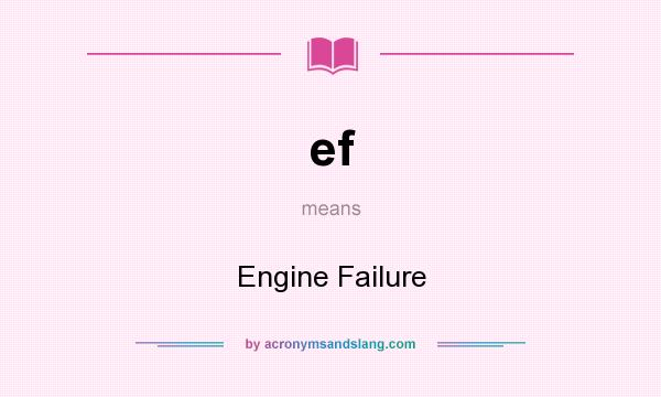 What does ef mean? It stands for Engine Failure