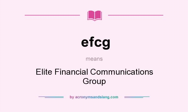 What does efcg mean? It stands for Elite Financial Communications Group