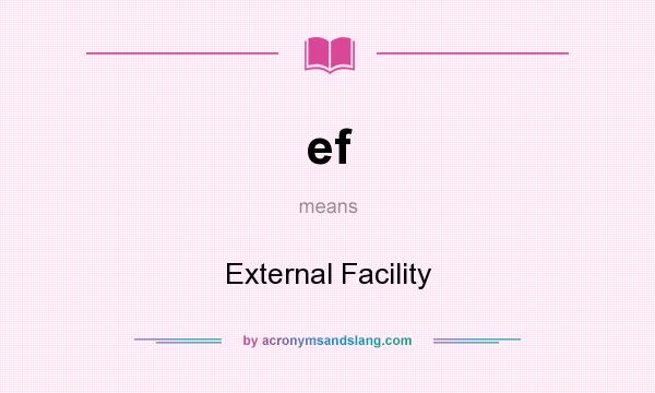 What does ef mean? It stands for External Facility