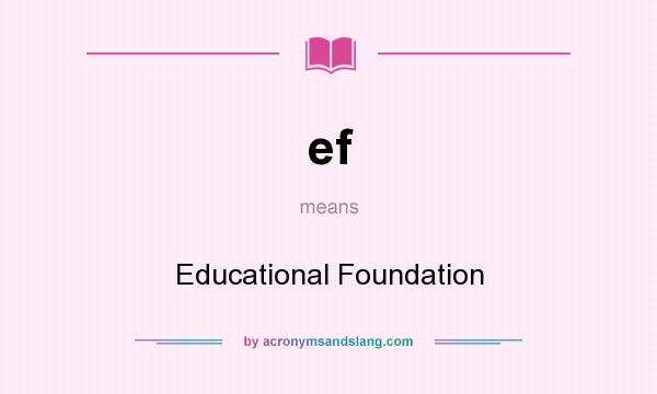What does ef mean? It stands for Educational Foundation